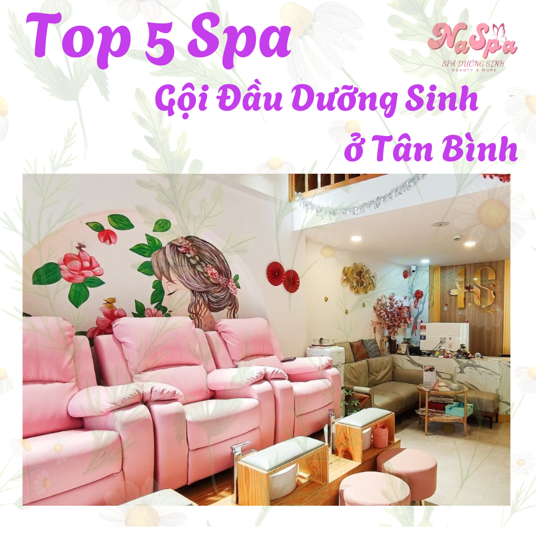 TOP 5 SPA - GỘI ĐẦU DƯỠNG SINH Ở TÂN BÌNH 